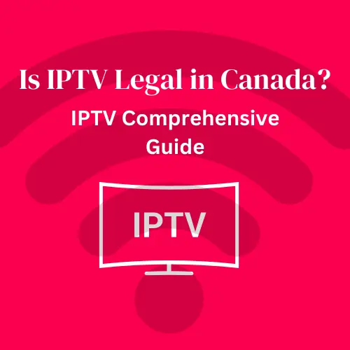 Is IPTV Legal in Canada